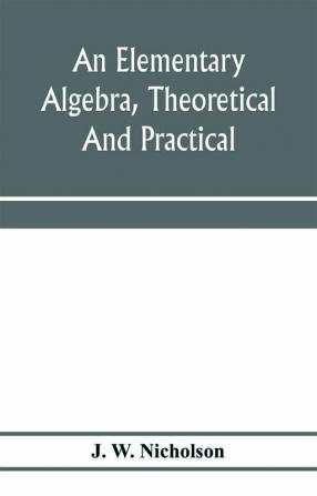 An elementary algebra theoretical and practical