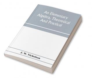 An elementary algebra theoretical and practical