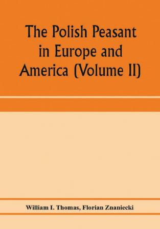 The Polish peasant in Europe and America