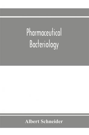 Pharmaceutical bacteriology with special reference to disinfection and sterilization