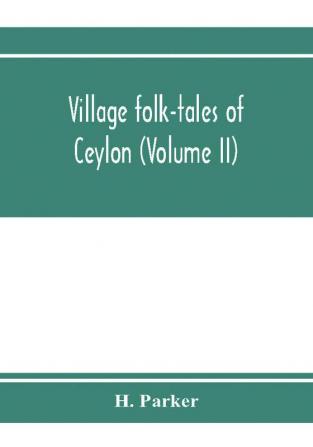 Village folk-tales of Ceylon (Volume II)