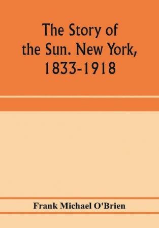 The story of the Sun. New York 1833-1918