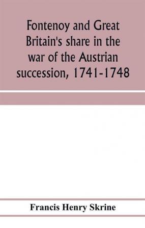 Fontenoy and Great Britain's share in the war of the Austrian succession 1741-1748