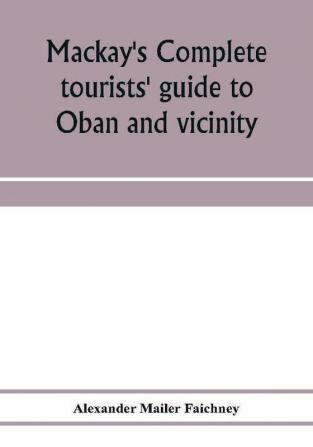 Mackay's complete tourists' guide to Oban and vicinity