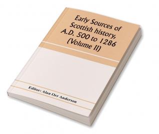 Early sources of Scottish history A.D. 500 to 1286 (Volume II)