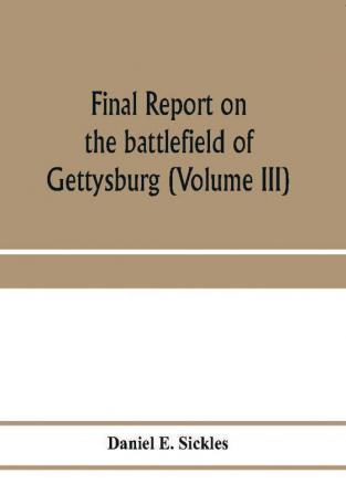 Final report on the battlefield of Gettysburg (Volume III)