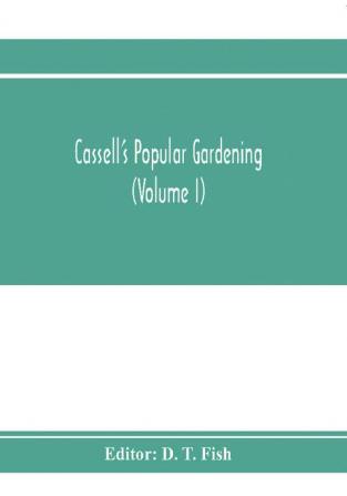 Cassell's popular gardening (Volume I)