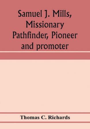 Samuel J. Mills missionary pathfinder pioneer and promoter