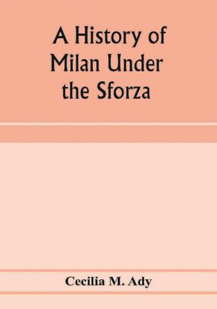 A history of Milan under the Sforza