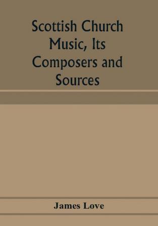 Scottish church music its composers and sources