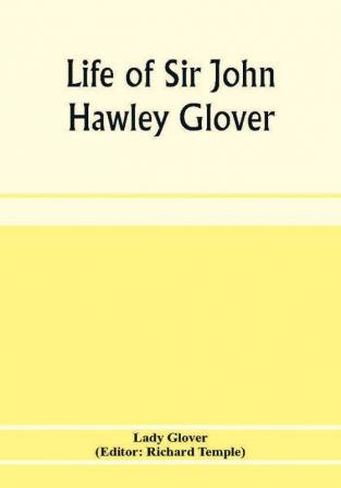 Life of Sir John Hawley Glover