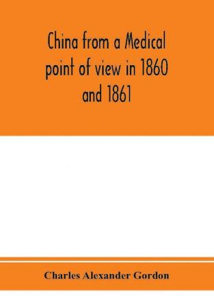 China from a medical point of view in 1860 and 1861