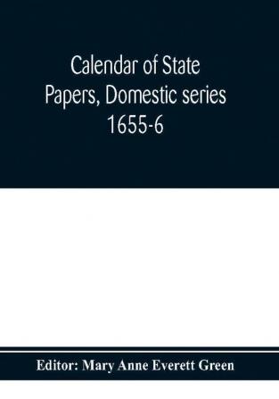 Calendar of state papers Domestic series 1655-6