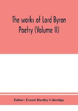 The works of Lord Byron; Poetry (Volume II)