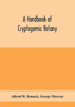 A handbook of cryptogamic botany