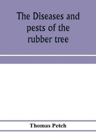 The diseases and pests of the rubber tree