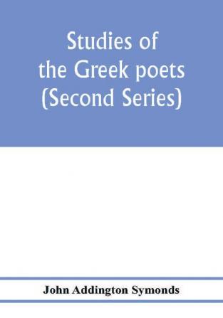 Studies of the Greek poets (Second Series)