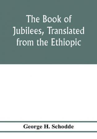 The Book of Jubilees translated from the Ethiopic