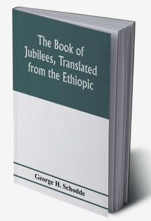 The Book of Jubilees translated from the Ethiopic