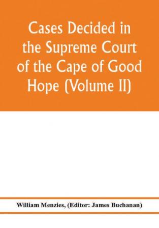 Cases decided in the Supreme Court of the Cape of Good Hope (Volume II)