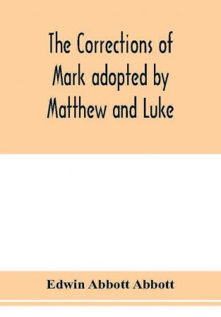 The corrections of Mark adopted by Matthew and Luke