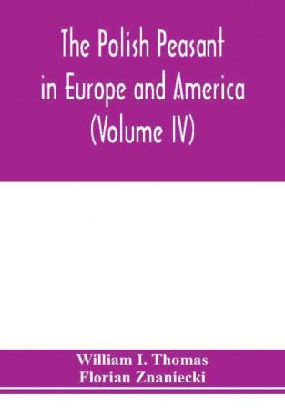 The Polish peasant in Europe and America