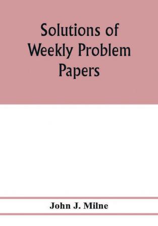 Solutions of weekly problem papers