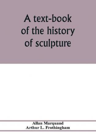 A text-book of the history of sculpture