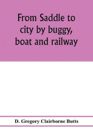 From saddle to city by buggy boat and railway