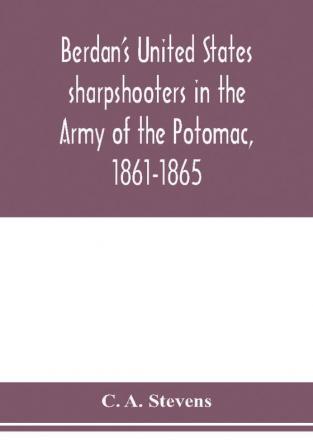 Berdan's United States sharpshooters in the Army of the Potomac 1861-1865