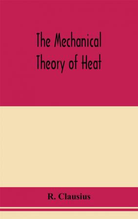 The mechanical theory of heat