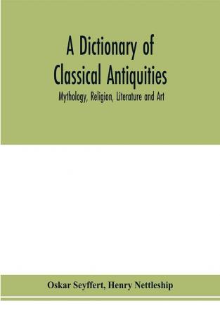 A dictionary of classical antiquities : mythology religion literature and art