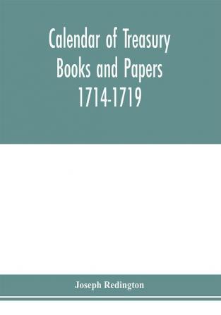 Calendar of treasury books and papers 1714-1719.