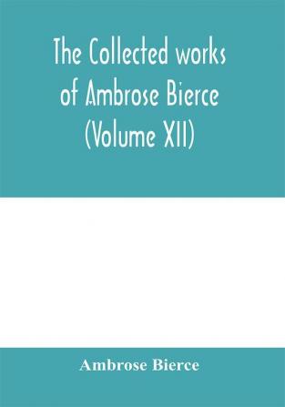 The collected works of Ambrose Bierce (Volume XII)