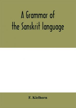 A grammar of the Sanskrit language