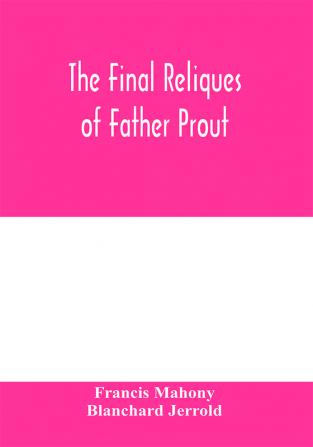 The final reliques of Father Prout