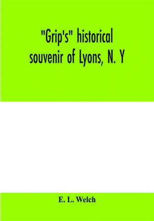 Grip's historical souvenir of Lyons N. Y