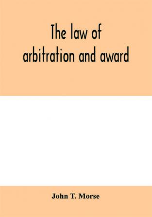 The law of arbitration and award