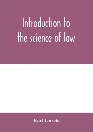 Introduction to the science of law; systematic survey of the law and principles of legal study