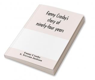 Fanny Crosby's story of ninety-four years