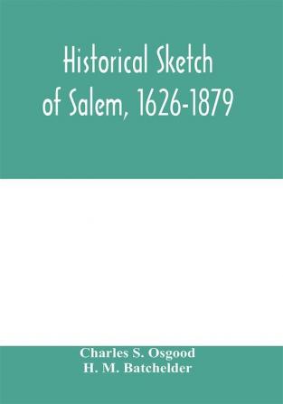 Historical sketch of Salem 1626-1879