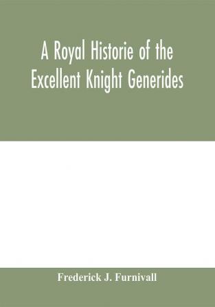 A royal historie of the excellent knight Generides