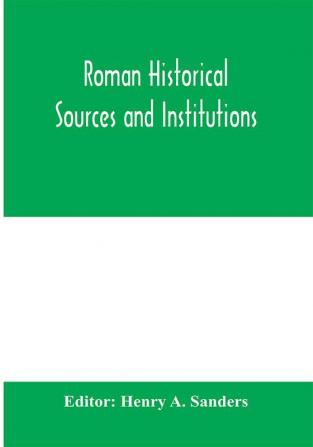 Roman historical sources and institutions