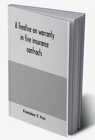 A treatise on warranty in fire insurance contracts