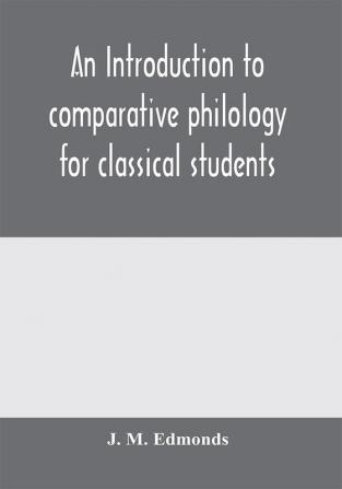 An introduction to comparative philology for classical students