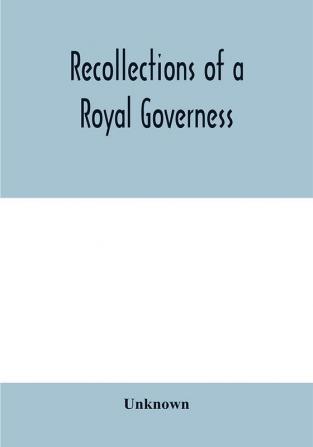 Recollections of a royal governess