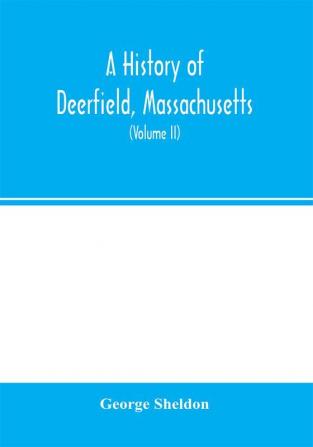 A history of Deerfield Massachusetts