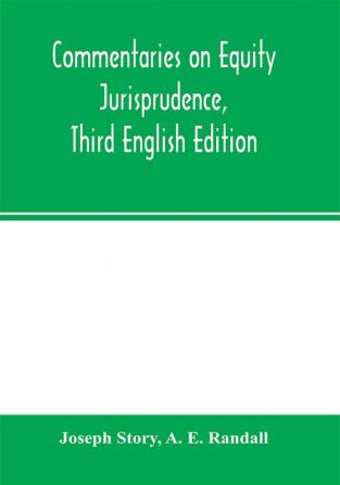 Commentaries on equity jurisprudence Third English Edition