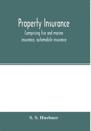 Property insurance comprising fire and marine insurance automobile insurance fidelity and surety bonding title insurance credit insurance and miscellaneous forms of property insurance