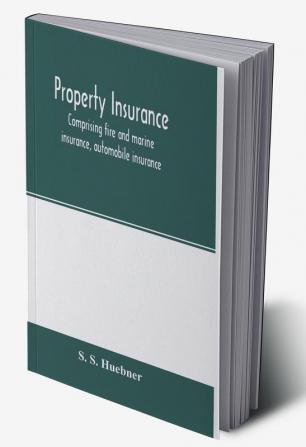 Property insurance comprising fire and marine insurance automobile insurance fidelity and surety bonding title insurance credit insurance and miscellaneous forms of property insurance